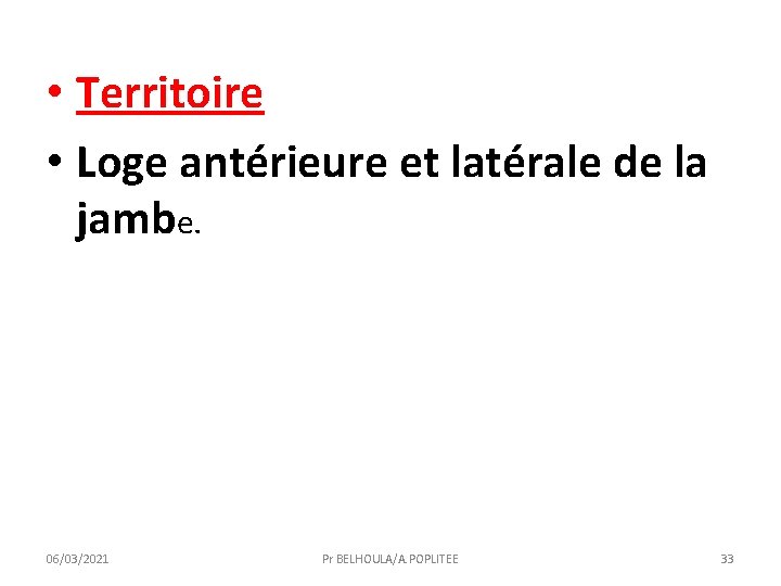  • Territoire • Loge antérieure et latérale de la jambe. 06/03/2021 Pr BELHOULA/A.