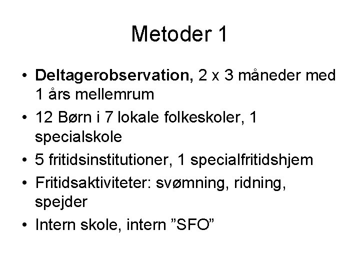 Metoder 1 • Deltagerobservation, 2 x 3 måneder med 1 års mellemrum • 12