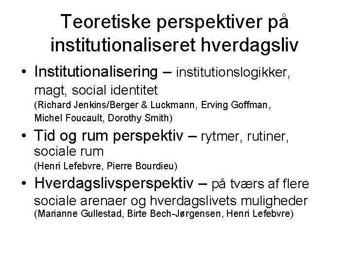 Teoretiske perspektiver på institutionaliseret hverdagsliv • Institutionalisering – institutionslogikker, magt, social identitet (Richard Jenkins/Berger