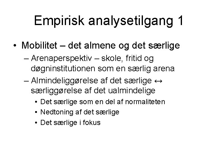 Empirisk analysetilgang 1 • Mobilitet – det almene og det særlige – Arenaperspektiv –