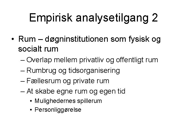 Empirisk analysetilgang 2 • Rum – døgninstitutionen som fysisk og socialt rum – Overlap