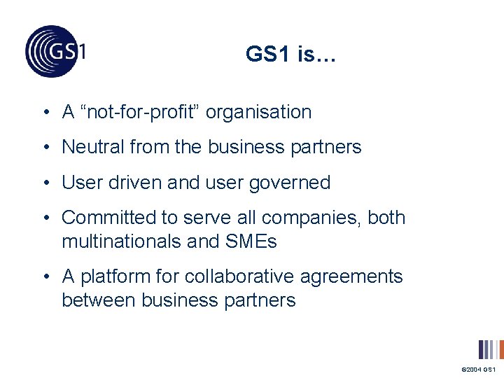 GS 1 is… • A “not-for-profit” organisation • Neutral from the business partners •