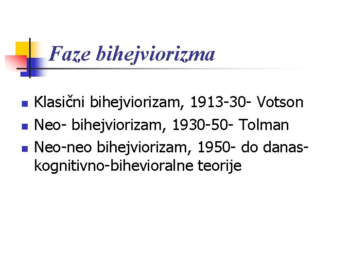 Faze bihejviorizma n n n Klasični bihejviorizam, 1913 -30 - Votson Neo- bihejviorizam, 1930