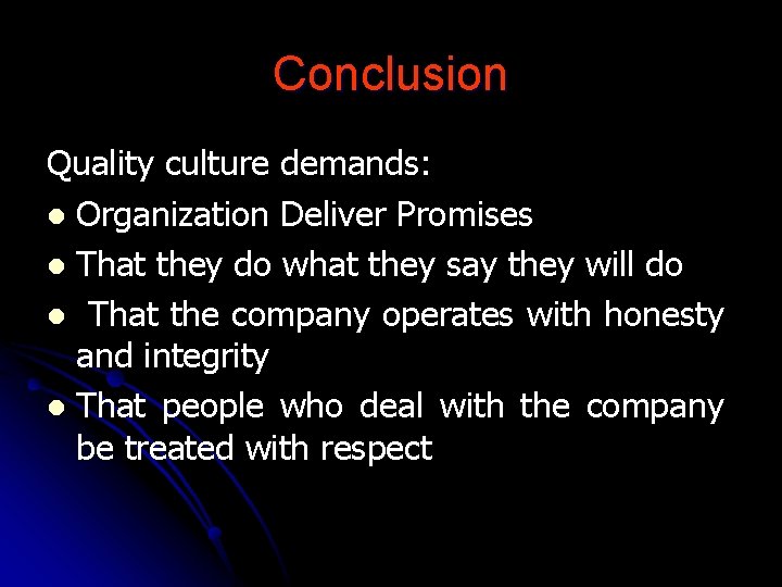 Conclusion Quality culture demands: l Organization Deliver Promises l That they do what they