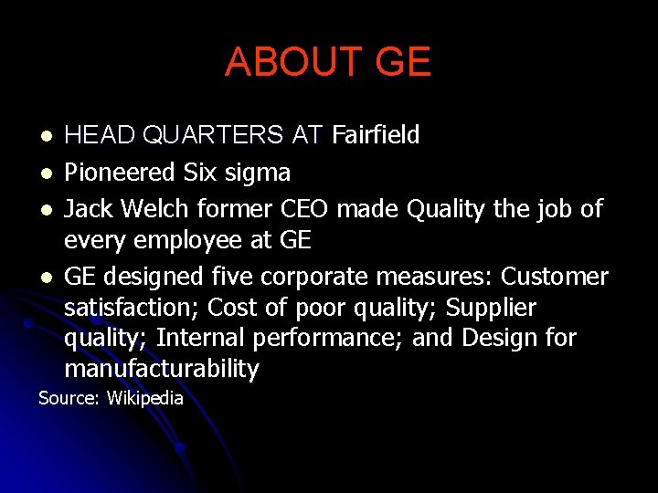 ABOUT GE l l HEAD QUARTERS AT Fairfield Pioneered Six sigma Jack Welch former