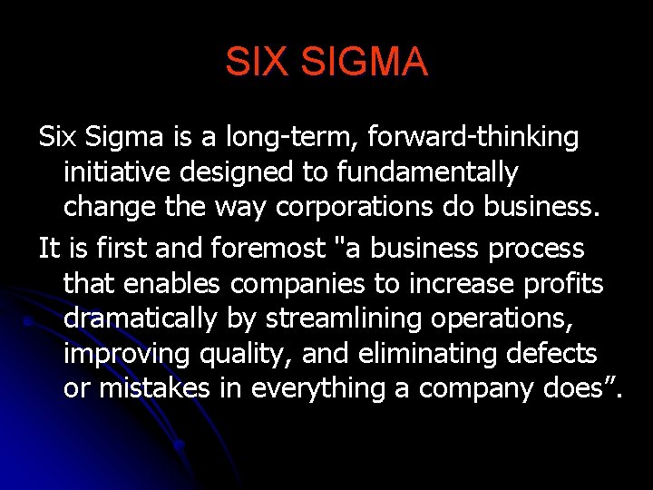 SIX SIGMA Six Sigma is a long-term, forward-thinking initiative designed to fundamentally change the