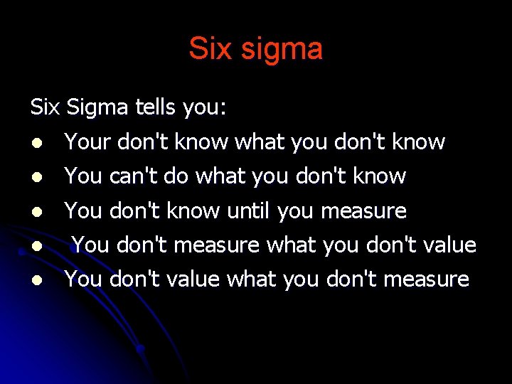 Six sigma Six Sigma tells you: l Your don't know what you don't know