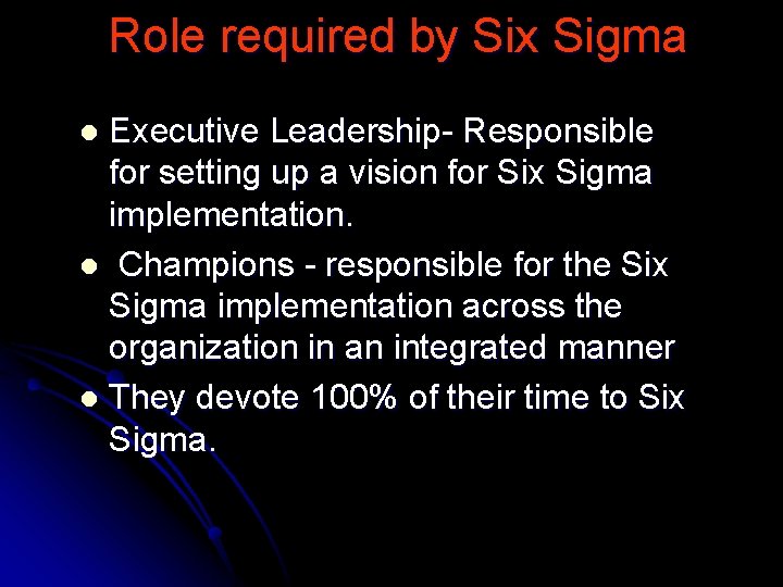 Role required by Six Sigma Executive Leadership- Responsible for setting up a vision for