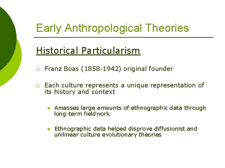 Early Anthropological Theories Historical Particularism ¡ Franz Boas (1858 -1942) original founder ¡ Each