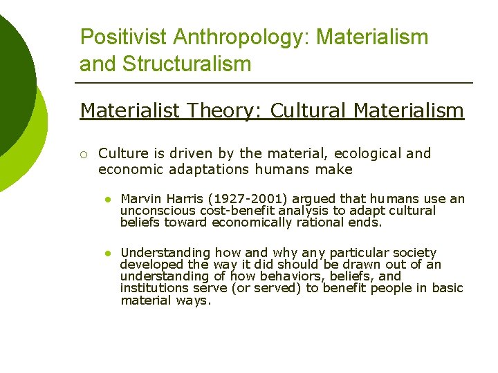 Positivist Anthropology: Materialism and Structuralism Materialist Theory: Cultural Materialism ¡ Culture is driven by