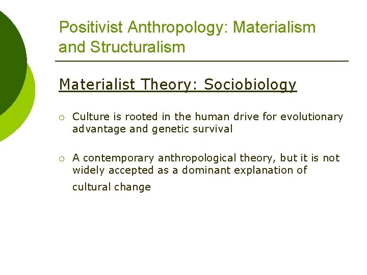 Positivist Anthropology: Materialism and Structuralism Materialist Theory: Sociobiology ¡ Culture is rooted in the