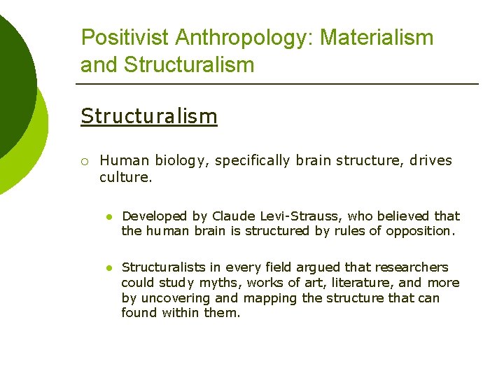 Positivist Anthropology: Materialism and Structuralism ¡ Human biology, specifically brain structure, drives culture. l