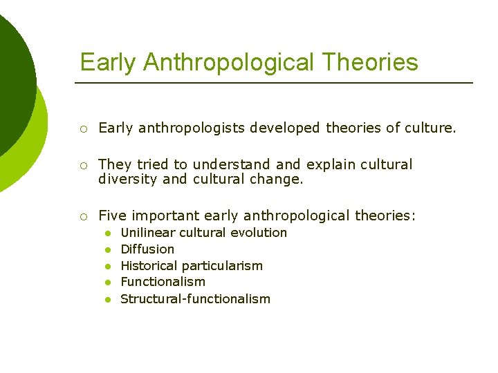 Early Anthropological Theories ¡ Early anthropologists developed theories of culture. ¡ They tried to