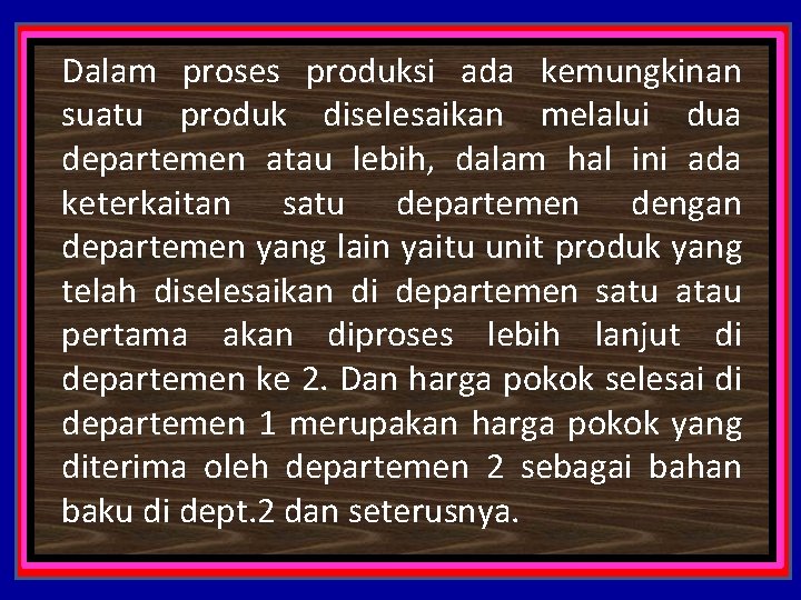 Dalam proses produksi ada kemungkinan suatu produk diselesaikan melalui dua departemen atau lebih, dalam
