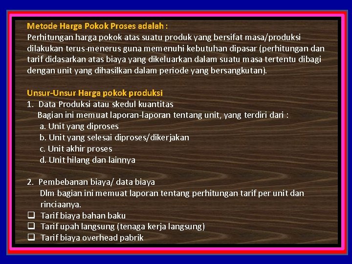 Metode Harga Pokok Proses adalah : Perhitungan harga pokok atas suatu produk yang bersifat