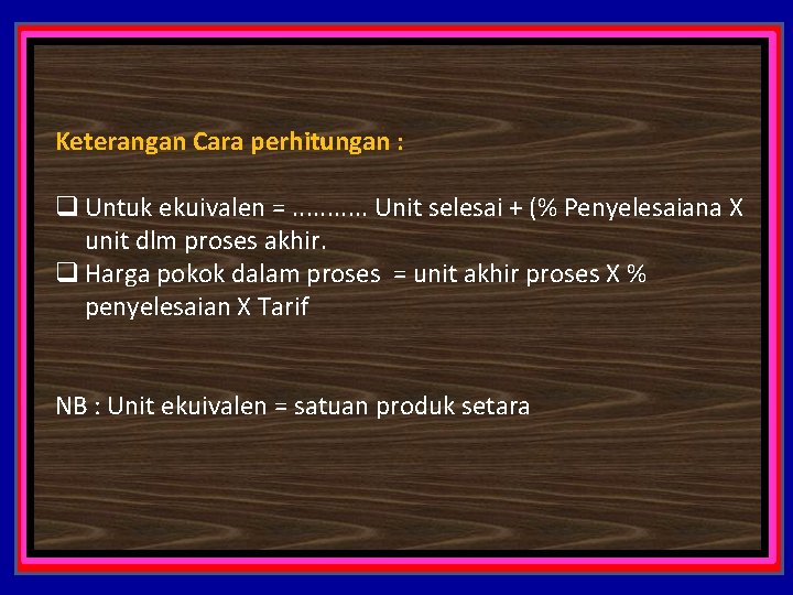 Keterangan Cara perhitungan : q Untuk ekuivalen =. . . Unit selesai + (%