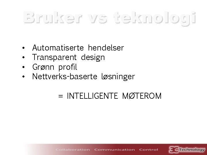 Bruker vs teknologi • • Automatiserte hendelser Transparent design Grønn profil Nettverks-baserte løsninger =