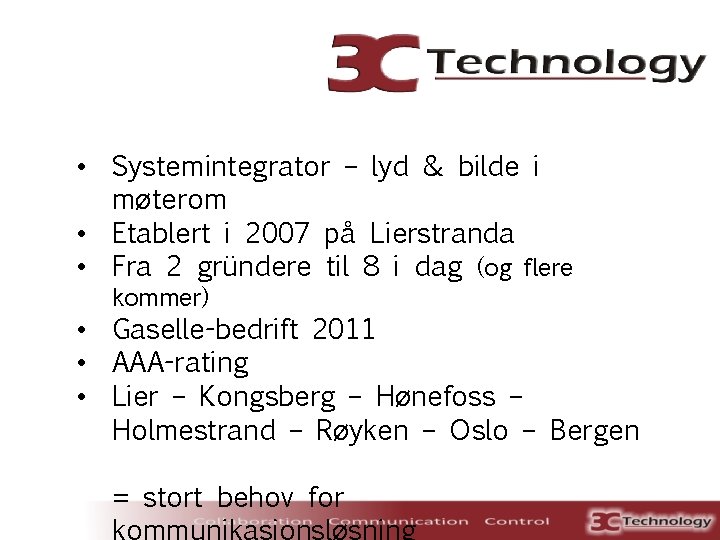  • Systemintegrator – lyd & bilde i møterom • Etablert i 2007 på