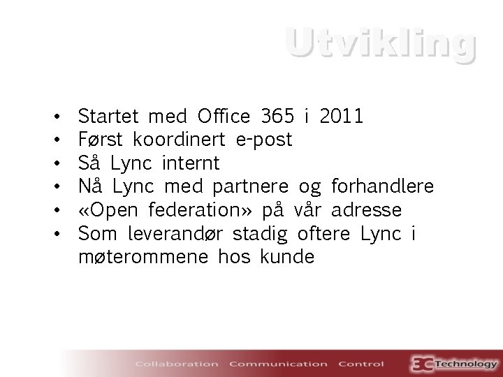 Utvikling • • • Startet med Office 365 i 2011 Først koordinert e-post Så