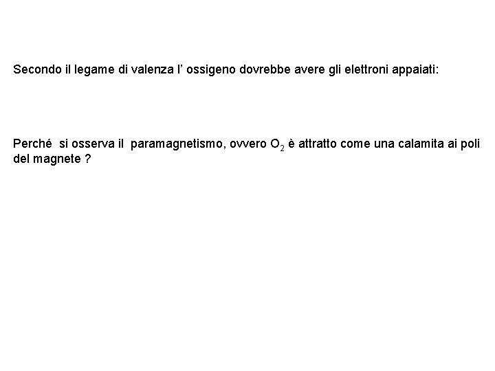 Secondo il legame di valenza l’ ossigeno dovrebbe avere gli elettroni appaiati: Perché si