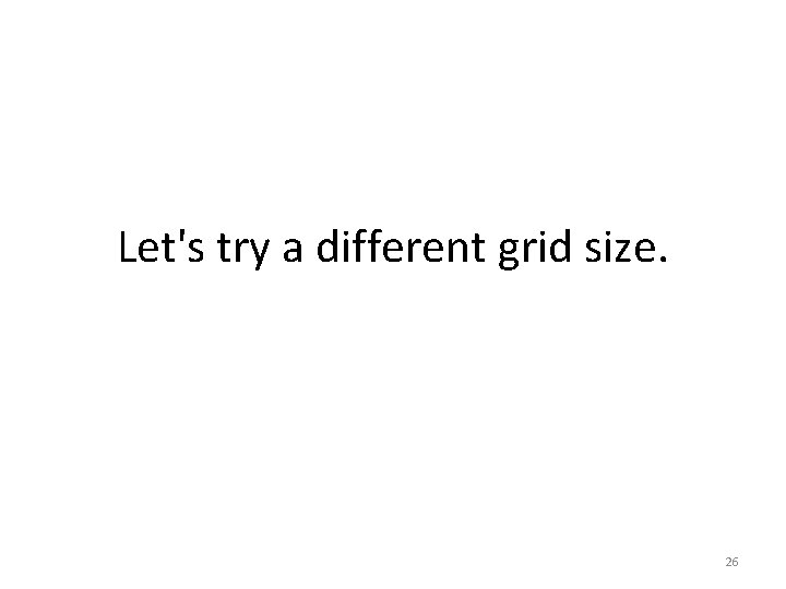 Let's try a different grid size. 26 