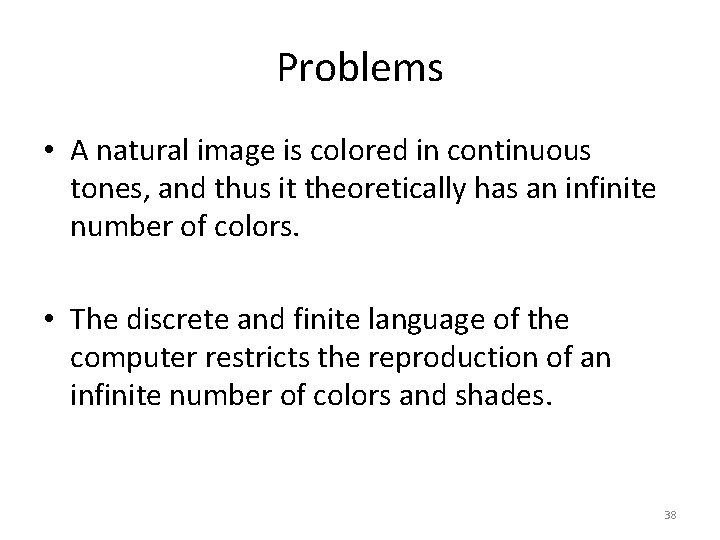 Problems • A natural image is colored in continuous tones, and thus it theoretically