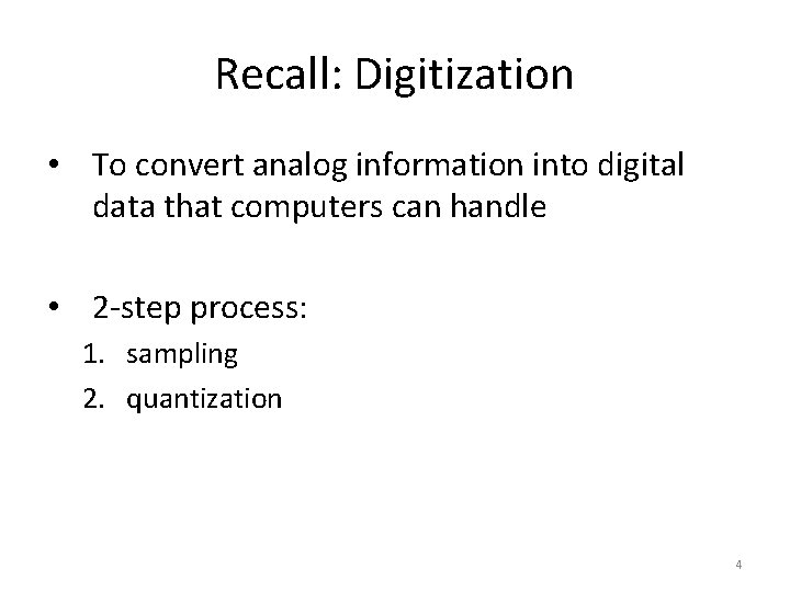 Recall: Digitization • To convert analog information into digital data that computers can handle