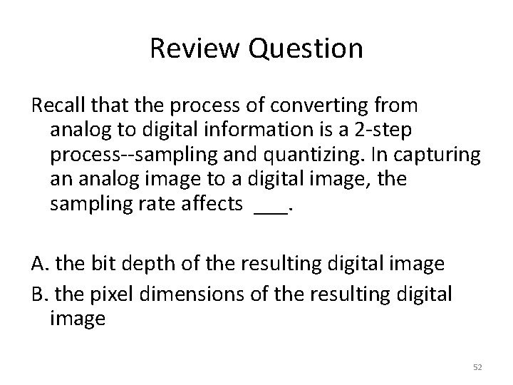 Review Question Recall that the process of converting from analog to digital information is