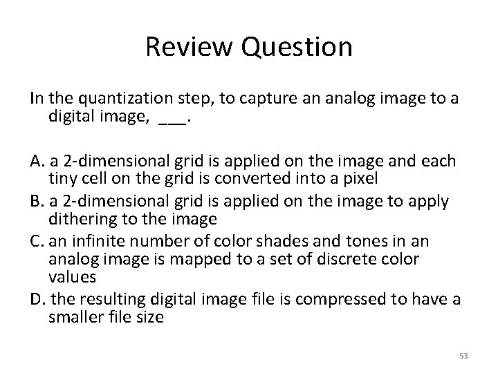 Review Question In the quantization step, to capture an analog image to a digital