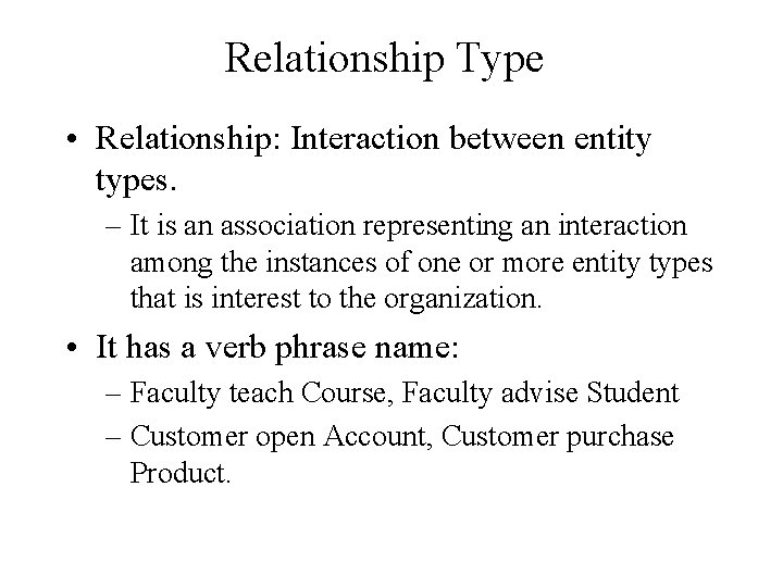 Relationship Type • Relationship: Interaction between entity types. – It is an association representing