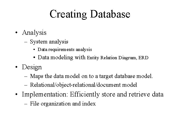 Creating Database • Analysis – System analysis • Data requirements analysis • Data modeling