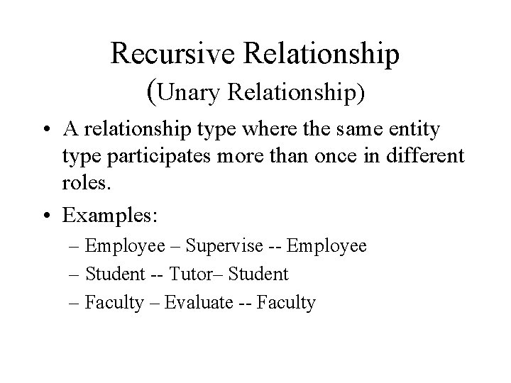 Recursive Relationship (Unary Relationship) • A relationship type where the same entity type participates