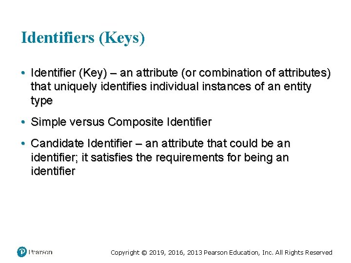 Identifiers (Keys) • Identifier (Key) – an attribute (or combination of attributes) that uniquely