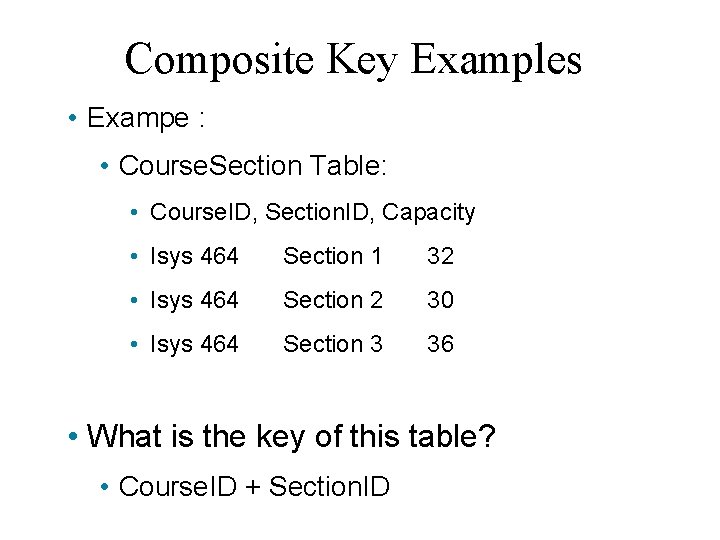 Composite Key Examples • Exampe : • Course. Section Table: • Course. ID, Section.