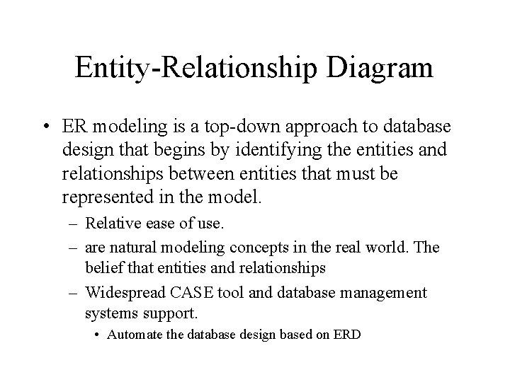Entity-Relationship Diagram • ER modeling is a top-down approach to database design that begins