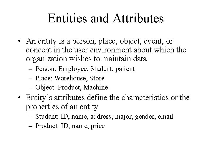 Entities and Attributes • An entity is a person, place, object, event, or concept