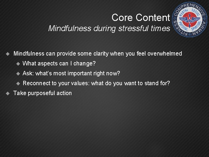 Core Content Mindfulness during stressful times Mindfulness can provide some clarity when you feel