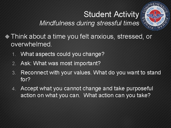 Student Activity Mindfulness during stressful times Think about a time you felt anxious, stressed,