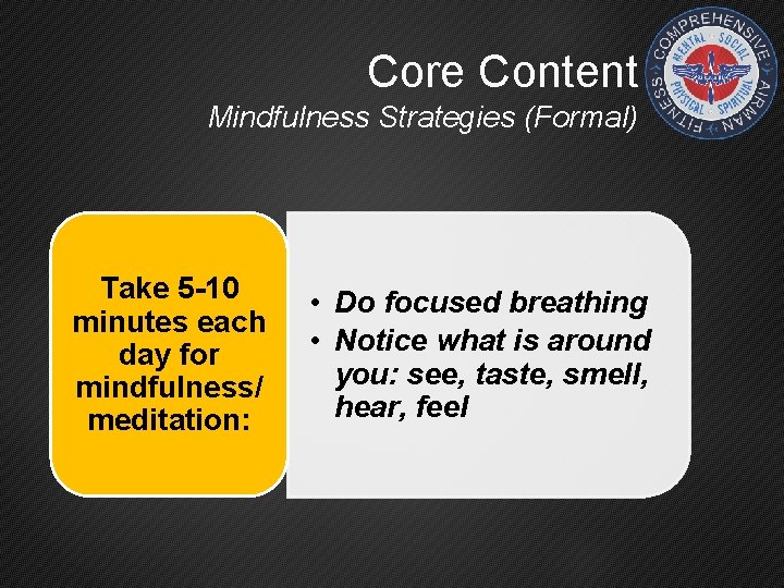 Core Content Mindfulness Strategies (Formal) Take 5 -10 minutes each day for mindfulness/ meditation: