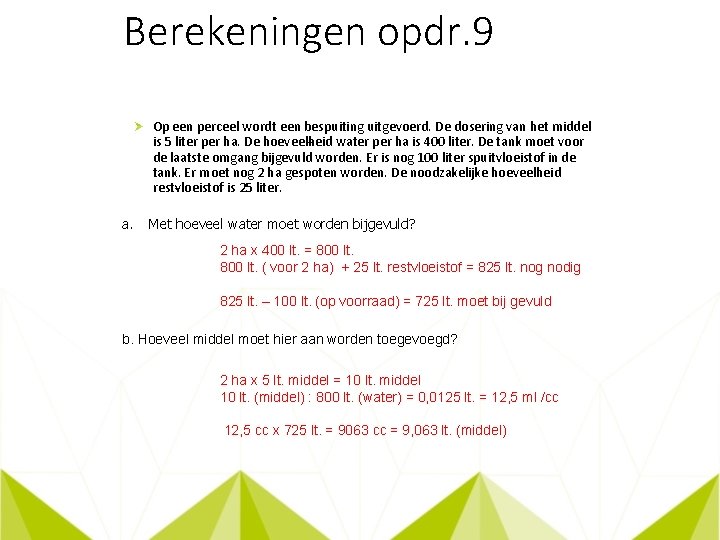 Berekeningen opdr. 9 Op een perceel wordt een bespuiting uitgevoerd. De dosering van het