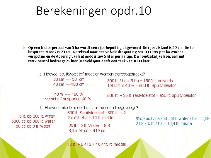 Berekeningen opdr. 10 Op een bietenperceel van 5 ha wordt een rijenbepuiting uitge voerd.