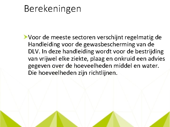 Berekeningen Voor de meeste sectoren verschijnt regelmatig de Handleiding voor de gewasbescherming van de