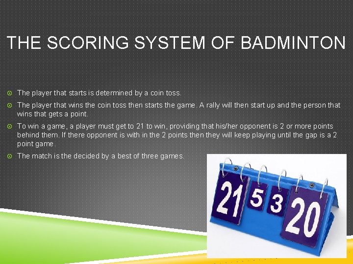 THE SCORING SYSTEM OF BADMINTON The player that starts is determined by a coin