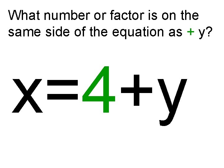 What number or factor is on the same side of the equation as +