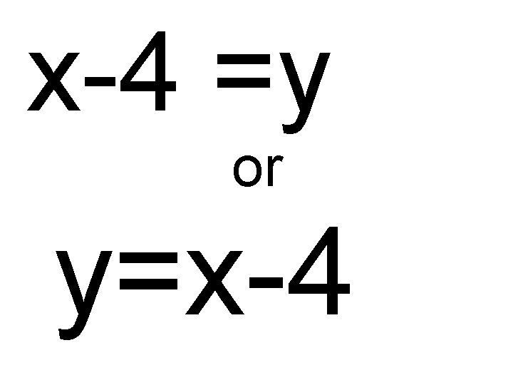 x-4 =y or y=x-4 