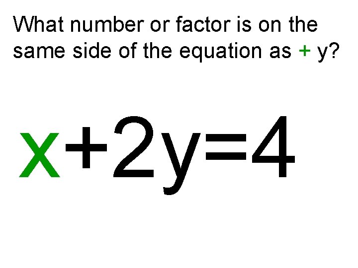 What number or factor is on the same side of the equation as +