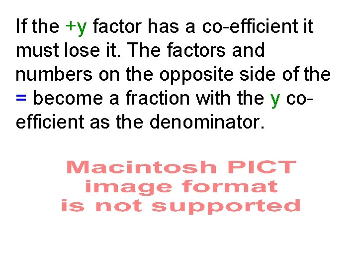 If the +y factor has a co-efficient it must lose it. The factors and