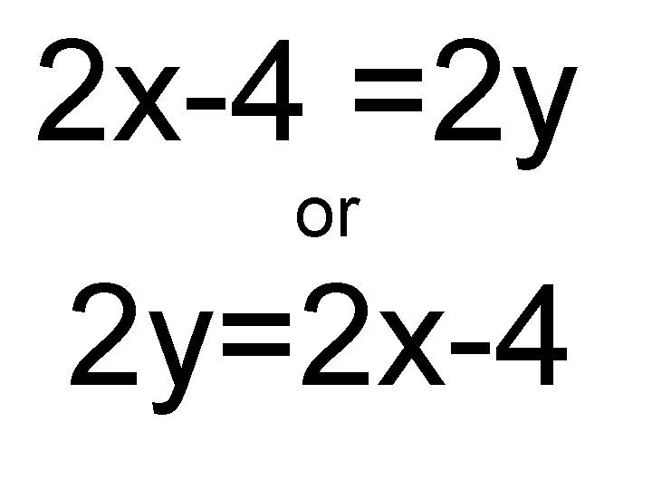 2 x-4 =2 y or 2 y=2 x-4 