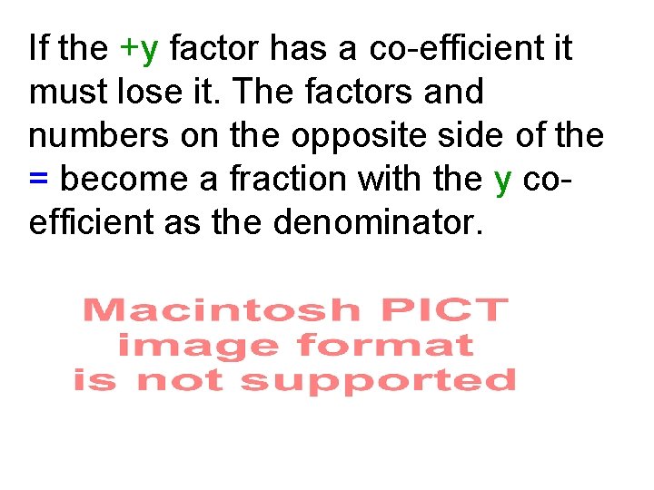 If the +y factor has a co-efficient it must lose it. The factors and