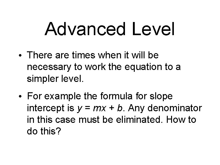 Advanced Level • There are times when it will be necessary to work the
